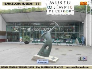 BARCELONA MUSEOS 2 2 MANEL CANTOS PRESENTATIONS Blog