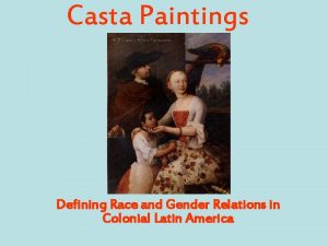 Casta Paintings Defining Race and Gender Relations in