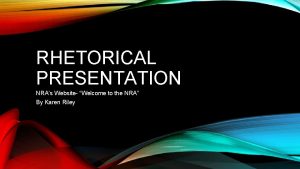 RHETORICAL PRESENTATION NRAs Website Welcome to the NRA