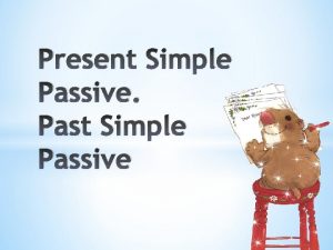 Present Simple Passive Past Simple Passive The formation