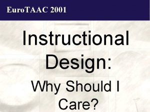Euro TAAC 2001 Instructional Design Why Should I