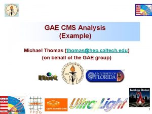 GAE CMS Analysis Example Michael Thomas thomashep caltech