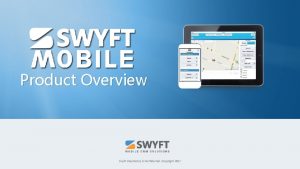 Product Overview Swyft Proprietary Confidential Copyright 2017 What