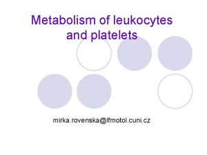 Metabolism of leukocytes and platelets mirka rovenskalfmotol cuni