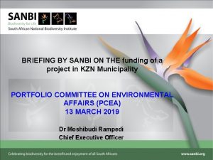 BRIEFING BY SANBI ON THE funding of a