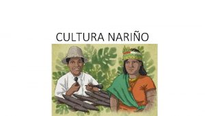 CULTURA NARIO Nario es la familia antecesora de