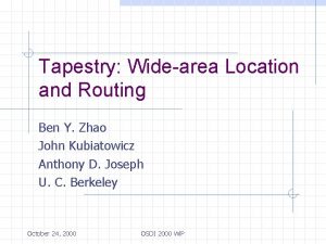 Tapestry Widearea Location and Routing Ben Y Zhao
