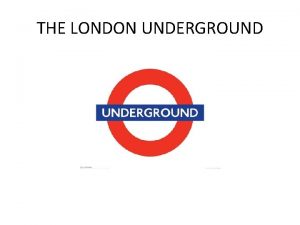 THE LONDON UNDERGROUND AKA The Tube Oldest underground