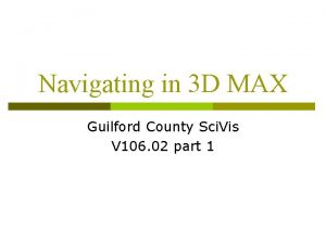 Navigating in 3 D MAX Guilford County Sci
