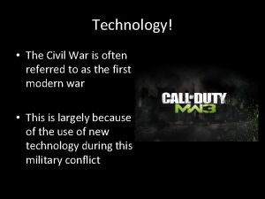 Technology The Civil War is often referred to