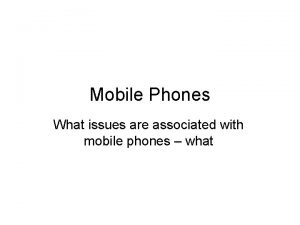 Mobile Phones What issues are associated with mobile