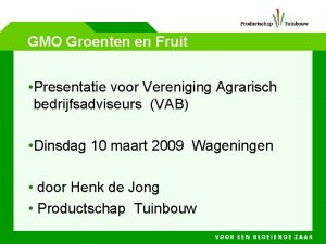 GMO Groenten en Fruit Presentatie voor Vereniging Agrarisch