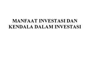 MANFAAT INVESTASI DAN KENDALAM INVESTASI Penanaman Modal Asing