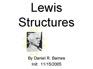 Lewis Structures By Daniel R Barnes Init 11152005