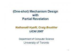 Oneshot Mechanism Design with Partial Revelation Nathanal Hyafil