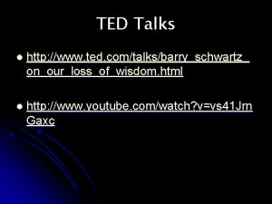TED Talks l http www ted comtalksbarryschwartz onourlossofwisdom