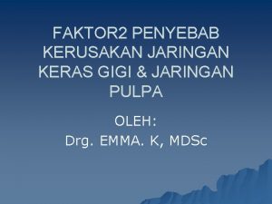 FAKTOR 2 PENYEBAB KERUSAKAN JARINGAN KERAS GIGI JARINGAN