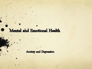 Mental and Emotional Health Anxiety and Depression ANXIETY