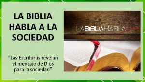 LA BIBLIA HABLA A LA SOCIEDAD Las Escrituras