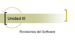 Unidad III Revisiones del Software Revisiones del software