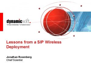 Lessons from a SIP Wireless Deployment Jonathan Rosenberg