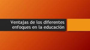 Ventajas de los diferentes enfoques en la educacin