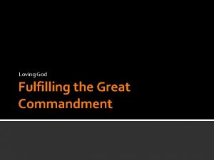 Loving God Fulfilling the Great Commandment Introduction In