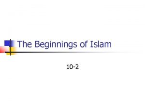 The Beginnings of Islam 10 2 The Arabian