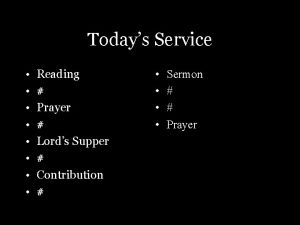 Todays Service Reading Prayer Lords Supper Contribution Sermon