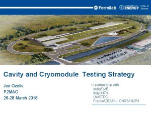 Cavity and Cryomodule Testing Strategy Joe Ozelis P