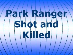 Park Ranger Shot and Killed A massive manhunt