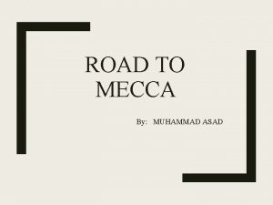 ROAD TO MECCA By MUHAMMAD ASAD Muhammad Asad