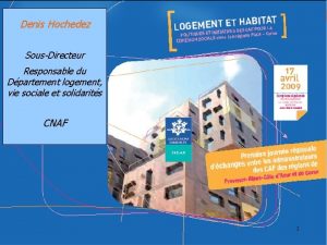 Denis Hochedez SousDirecteur Responsable du Dpartement logement vie