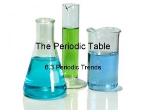 The Periodic Table 6 3 Periodic Trends Atomic