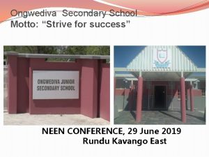 Ongwediva Secondary School Motto Strive for success NEEN