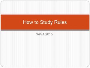 How to Study Rules SASA 2015 Establish a