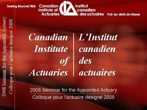 2008 Seminar for the Appointed Actuary Colloque pour