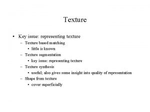 Texture Key issue representing texture Texture based matching
