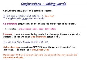 Conjunctions linking words Conjunctions link 2 parts of