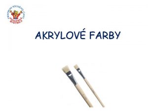 AKRYLOV FARBY Akrylov farby Akrylov farba je skvelm