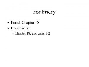 For Friday Finish Chapter 18 Homework Chapter 18