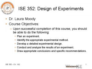 ISE 352 Design of Experiments Dr Laura Moody