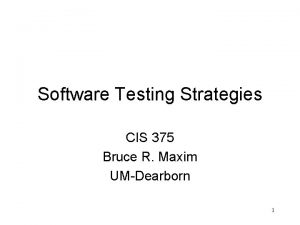 Software Testing Strategies CIS 375 Bruce R Maxim