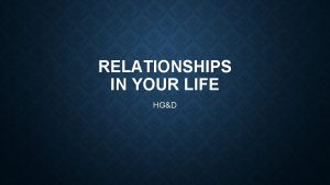 RELATIONSHIPS IN YOUR LIFE HGD Throughout your lifetime