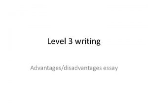 Level 3 writing Advantagesdisadvantages essay Essay structure How