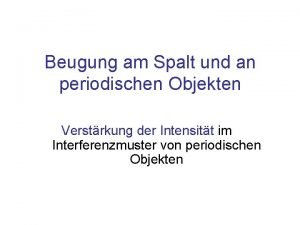 Beugung am Spalt und an periodischen Objekten Verstrkung