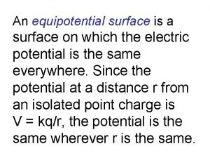 An equipotential surface is a surface on which