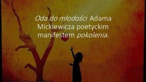 Oda do modoci Adama Mickiewicza poetyckim manifestem pokolenia