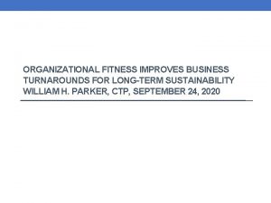 ORGANIZATIONAL FITNESS IMPROVES BUSINESS TURNAROUNDS FOR LONGTERM SUSTAINABILITY