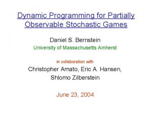 Dynamic Programming for Partially Observable Stochastic Games Daniel